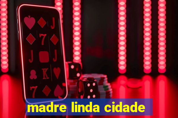 madre linda cidade